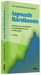 Angewandte Makrookonomie: Makrookonomie, Wirtschaftspolitik und nachhaltige Entwicklung mit Fallbeispielen [Repost]