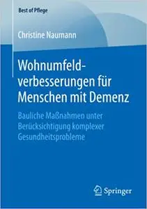 Wohnumfeldverbesserungen für Menschen mit Demenz: Bauliche Maßnahmen unter Berücksichtigung komplexer Gesundheitsprobleme