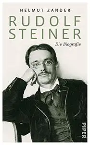 Rudolf Steiner: Die Biografie