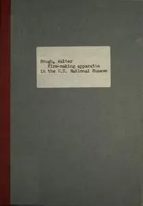 «Fire-making Apparatus» by Walter Hough