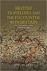 British Travellers and the Encounter with Britain, 1450-1700