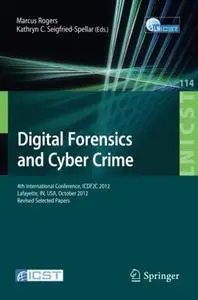 Digital Forensics and Cyber Crime: 4th International Conference, ICDF2C 2012, Lafayette, IN, USA, October 25-26, 2012, Revised