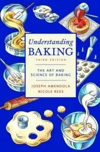 Understanding Baking: The Art and Science of Baking, 3rd edition (Repost)