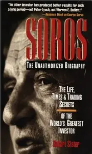 Robert Slater, "Soros: The Unauthorized Biography, the Life, Times and Trading Secrets of the World's Greatest Investor"