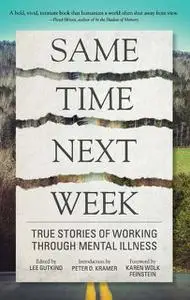 «Same Time Next Week» by Edited by Lee Gutkind, Foreword by Karen Wolk Feinstein, Introduction by Peter D. Kramer