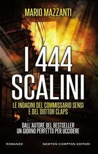 Mario Mazzanti - I 444 scalini. Le indagini del commissario Sensi e del dottor Claps