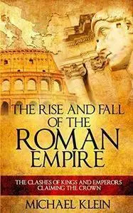 The Rise and Fall of The Roman Empire: The Clashes of Kings and Emperors Claiming The Crown (repost)