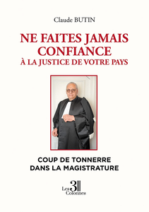 Ne faites jamais confiance à la justice de votre pays - Claude Butin