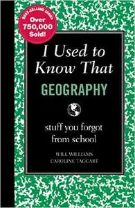 I Used to Know That: Geography: stuff you forgot from school