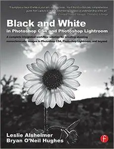 Leslie Alsheimer, Bryan O'Neil Hughes - Black and White in Photoshop CS4 and Photoshop Lightroom