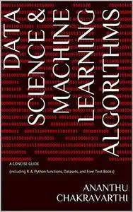 Data Science & Machine Learning Algorithms: A CONCISE GUIDE (info on R & Python functions, Datasets, and Free Text Books)