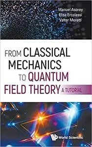 From Classical Mechanics to Quantum Field Theory: A Tutorial