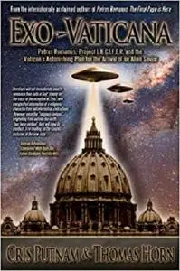 Exo-Vaticana : Petrus Romanus, Project L.U.C.I.F.E.R. And the Vatican's Astonishing Plan for the Arrival of an Alien Savior