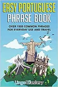 Easy Portuguese Phrase Book: Over 1500 Common Phrases For Everyday Use And Travel