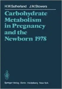 Carbohydrate Metabolism in Pregnancy and the Newborn 1978 by H.W. Sutherland