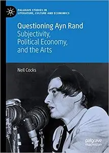 Questioning Ayn Rand: Subjectivity, Political Economy, and the Arts