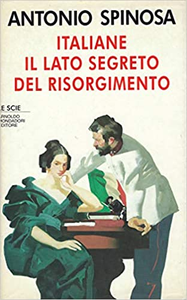 Italiane. Il lato segreto del Risorgimento - Antonio Spinosa