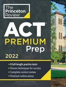 Princeton Review ACT Premium Prep, 2022: 8 Practice Tests + Content Review + Strategies (College Test Preparation)