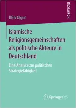 Islamische Religionsgemeinschaften als politische Akteure in Deutschland: Eine Analyse zur politischen Strategiefähigkeit