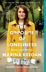 «The Opposite of Loneliness: Essays and Stories» by Marina Keegan