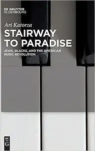 Stairway to Paradise: Jews, Blacks, and the American Music Revolution