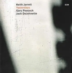 Keith Jarrett / Gary Peacock / Jack DeJohnette - Yesterdays (2009) {ECM 2060} [Re-Up]