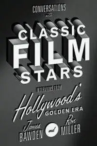 Conversations with Classic Film Stars : Interviews From Hollywood's Golden Era