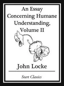 «Essay Concerning Humane Understanding, Volume II» by John Locke