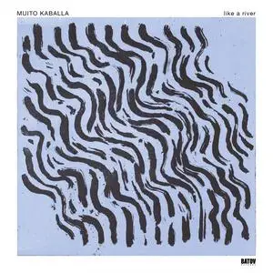 Muito Kaballa - Like A River (2023)