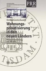 Wohnungsprivatisierung in den neuen Ländern: Mieterprivatisierung und Modelle mieternaher Privatisierung