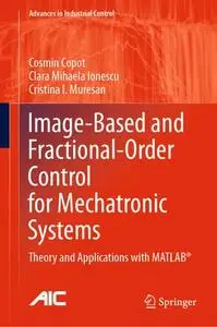 Image-Based and Fractional-Order Control for Mechatronic Systems: Theory and Applications with MATLAB®