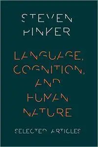 Language, Cognition, and Human Nature: Selected Articles (Repost)