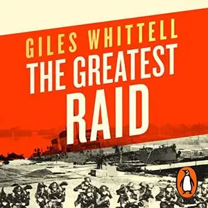 The Greatest Raid: St Nazaire, 1942: The Heroic Story of Operation Chariot [Audiobook]