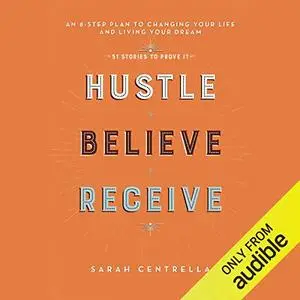 Hustle Believe Receive: An 8-Step Plan to Changing Your Life and Living Your Dream