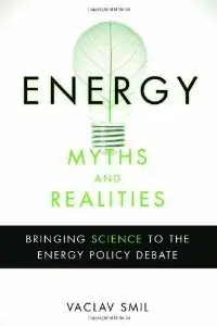 Energy Myths and Realities: Bringing Science to the Energy Policy Debate
