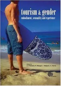 Tourism and Gender: Embodiment, Sensuality and Experience