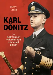 «Karl Dönitz ja kolmannen valtakunnan viimeiset päivät» by Barry Turner