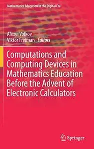 Computations and Computing Devices in Mathematics Education Before the Advent of Electronic Calculators (Repost)