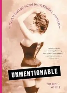 Unmentionable: The Victorian Lady's Guide to Sex, Marriage, and Manners (Repost)