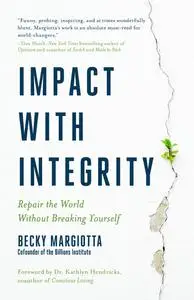 Impact with Integrity: How to Repair the World Without Breaking Yourself