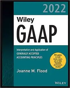 Wiley Practitioner's Guide to GAAP 2022: Interpretation and Application of Generally Accepted Accounting Principles