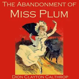 «The Abandonment of Miss Plum» by Dion Clayton Calthrop