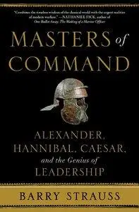 Masters of Command: Alexander, Hannibal, Caesar, and the Genius of Leadership (repost)