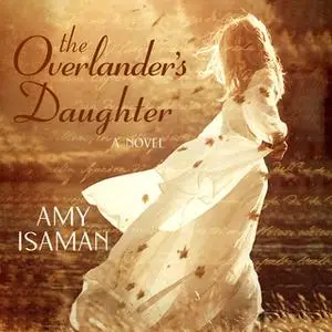 «The Overlander's Daughter» by Amy Isaman