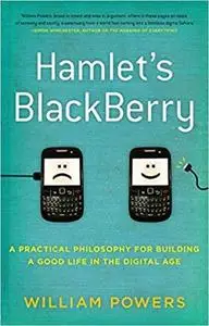 Hamlet's BlackBerry: a practical philosophy for building a good life in the digital age