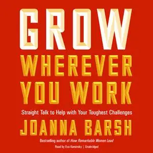 «Grow Wherever You Work» by Joanna Barsh