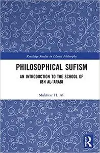 Philosophical Sufism: An Introduction to the School of Ibn al-'Arabi