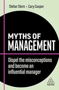 Myths of Management: Dispel the Misconceptions and Become an Influential Manager