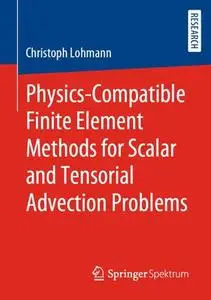 Physics-Compatible Finite Element Methods for Scalar and Tensorial Advection Problems (Repost)