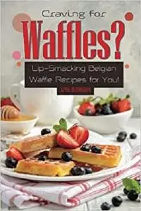 Craving for Waffles?: Lip-Smacking Belgian Waffle Recipes for You!